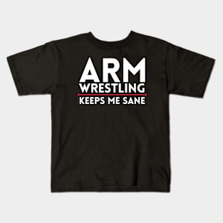 Arm Wrestling Keeps Me Sane Kids T-Shirt